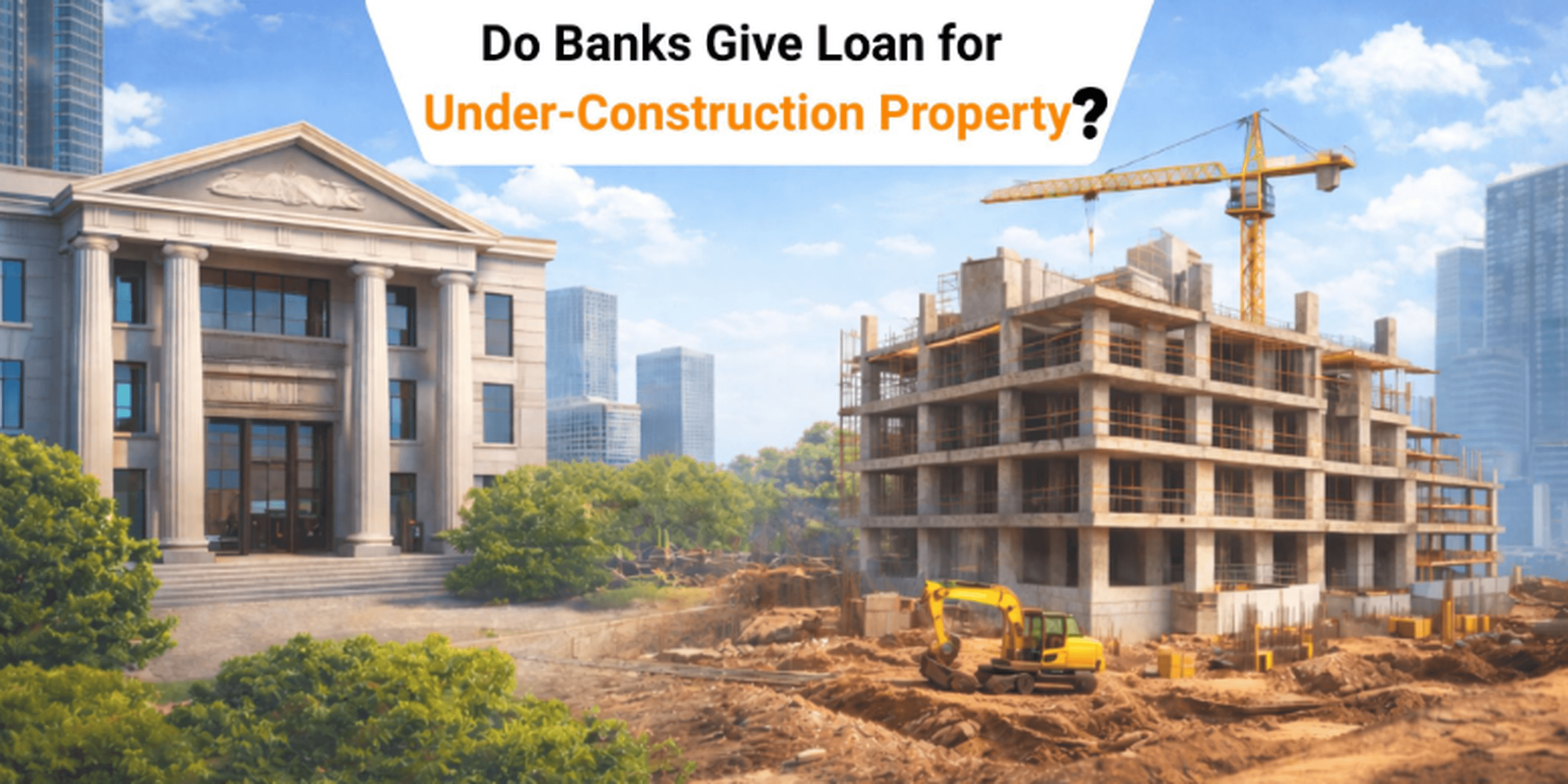 Do Banks Give Loan for Under-Construction Property?